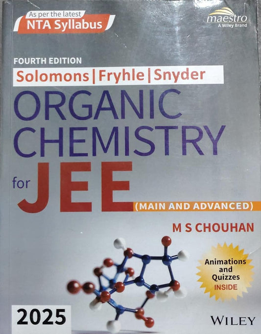 Organic Chemistry for JEE Main & Advanced 2025 4th Edition - Solomons, Fryhle, Snyder | M S Chouhan Author: M S Chouhan | T.W. Graham Solomons, Craig B. Fryhle, Scott A. Snyder