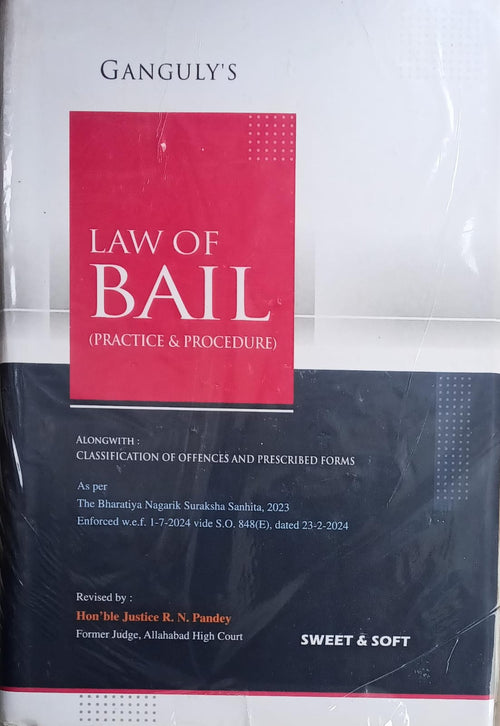 Ganguly’s Law of Bail Practice & Procedure - BNSS 2023 w.e.f 1-7-2024 | Classification of Offences & Forms | Justice R.N. Pandey | Sweet & Soft Author: Ganguly |