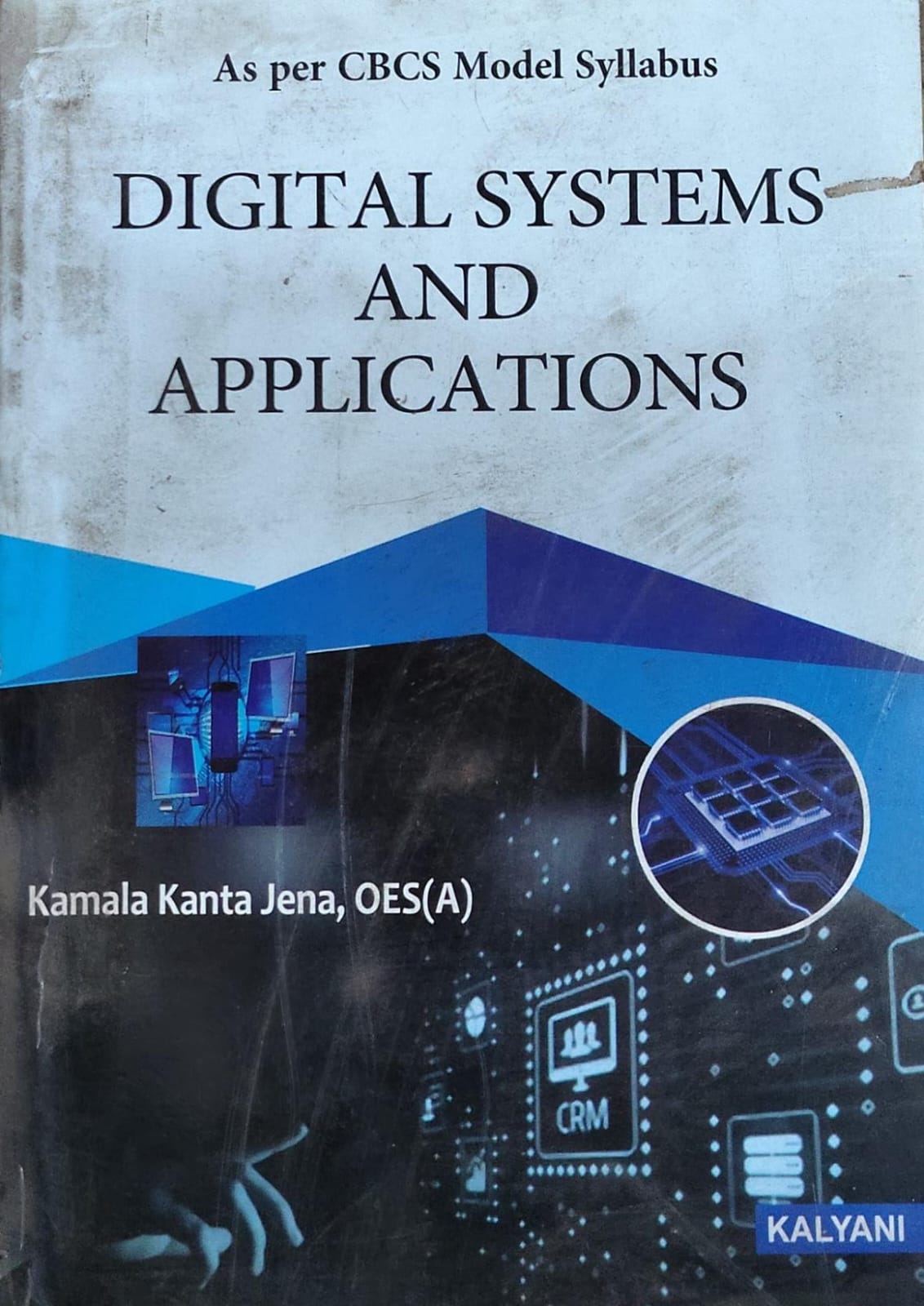 Digital Systems and Applications - As per CBCS Model Syllabus | Kamala Kanta Jena OES(A) | Kalyani Publishers Author: Kamala Kanta Jena, OES(A)