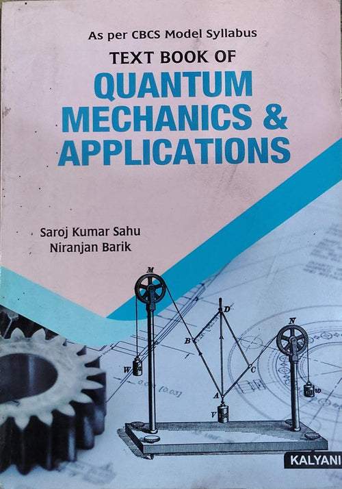 Textbook of Quantum Mechanics & Applications - As per CBCS Model Syllabus | Saroj Kumar Sahu, Niranjan Barik | Kalyani Publishers Author: Saroj Kumar Sahu, Niranjan Barik