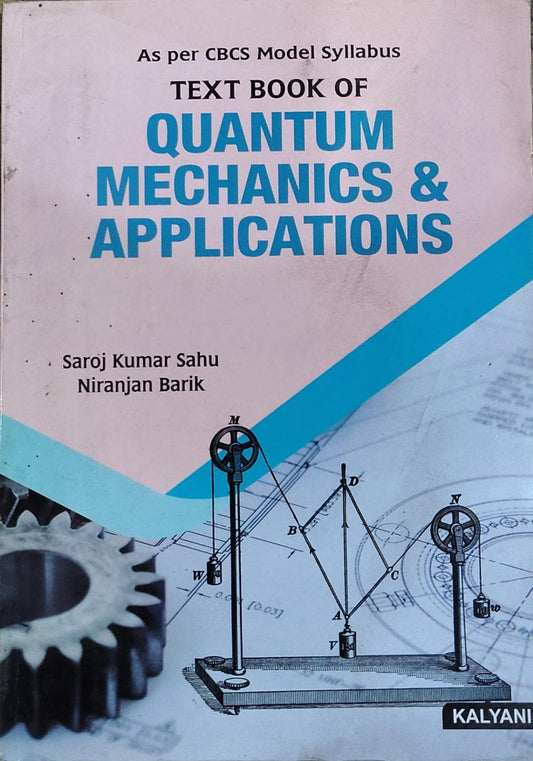 Textbook of Quantum Mechanics & Applications - As per CBCS Model Syllabus | Saroj Kumar Sahu, Niranjan Barik | Kalyani Publishers Author: Saroj Kumar Sahu, Niranjan Barik