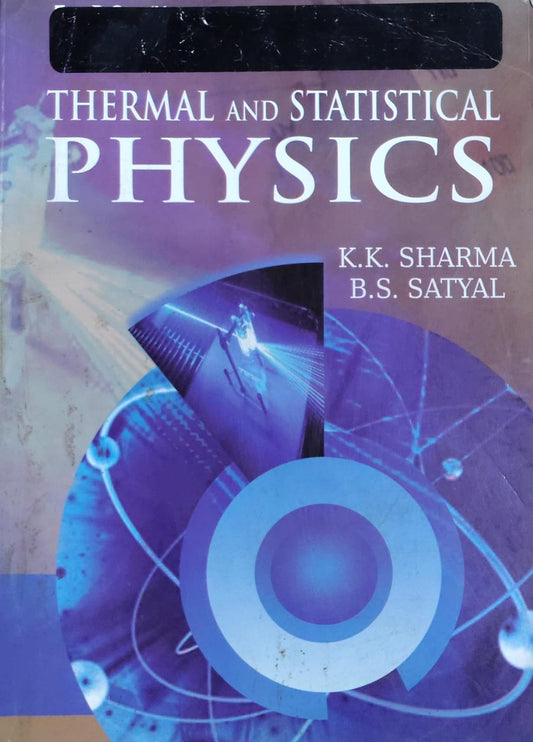 Thermal and Statistical Physics | K.K. Sharma, B.S. Satyal Author: K.K. Sharma, B.S. Satyal