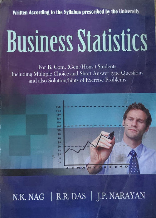 Business Statistics For B.Com Gen/Hons - With MCQ, Short Answer & Exercise Solutions | N.K. Nag, R.R. Das, J.P. Narayan Author: N.K. Nag, R.R. Das, J.P. Narayan