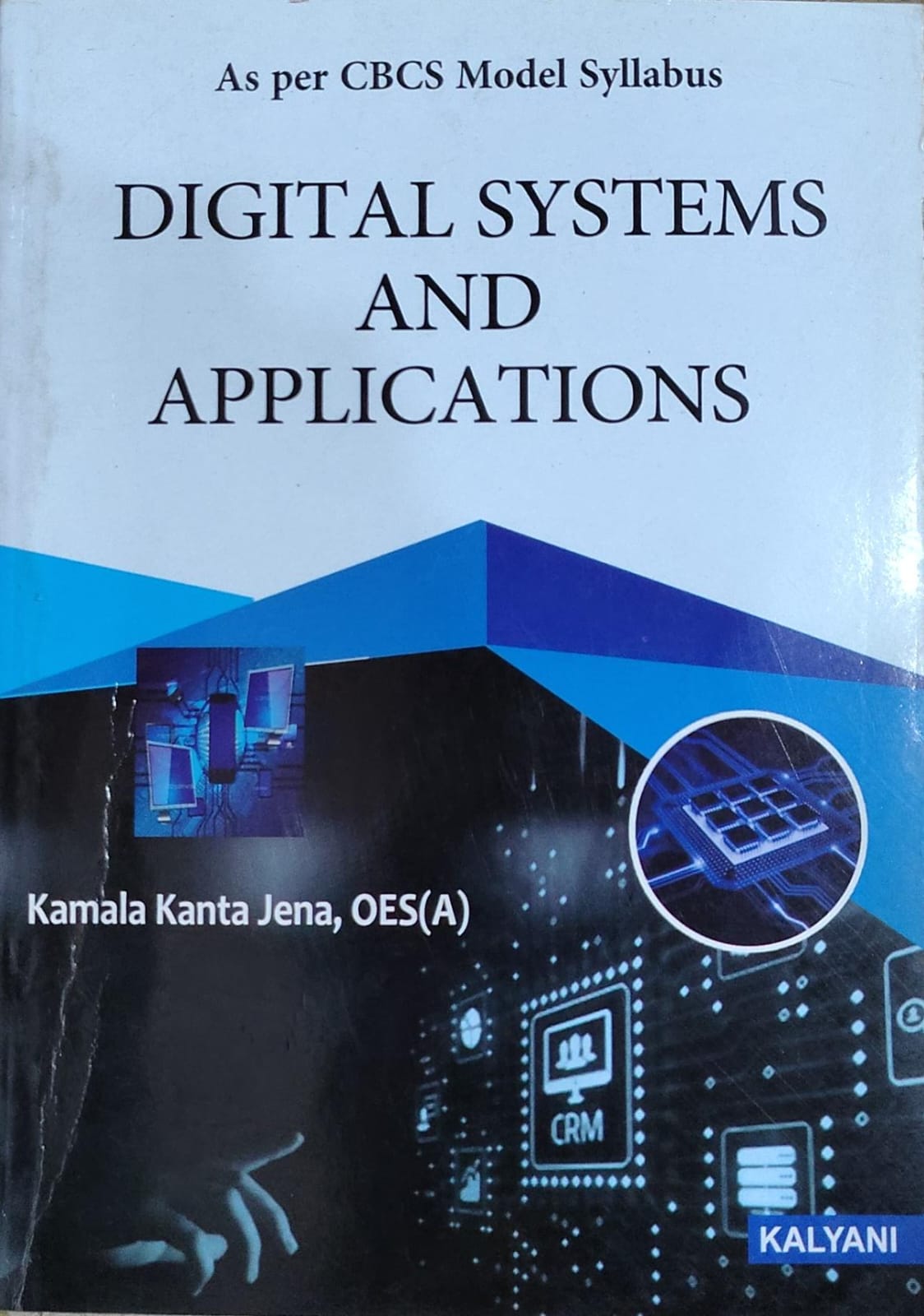 Digital Systems and Applications - As per CBCS Model Syllabus | Kamala Kanta Jena, OES(A) | Kalyani Publishers Author: Kamala Kanta Jena, OES(A)