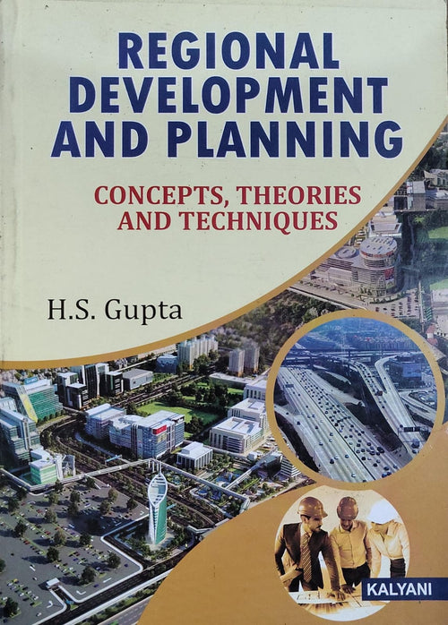 Regional Development and Planning: Concepts, Theories and Techniques | H.S. Gupta | Kalyani Publishers Author: H.S. Gupta
