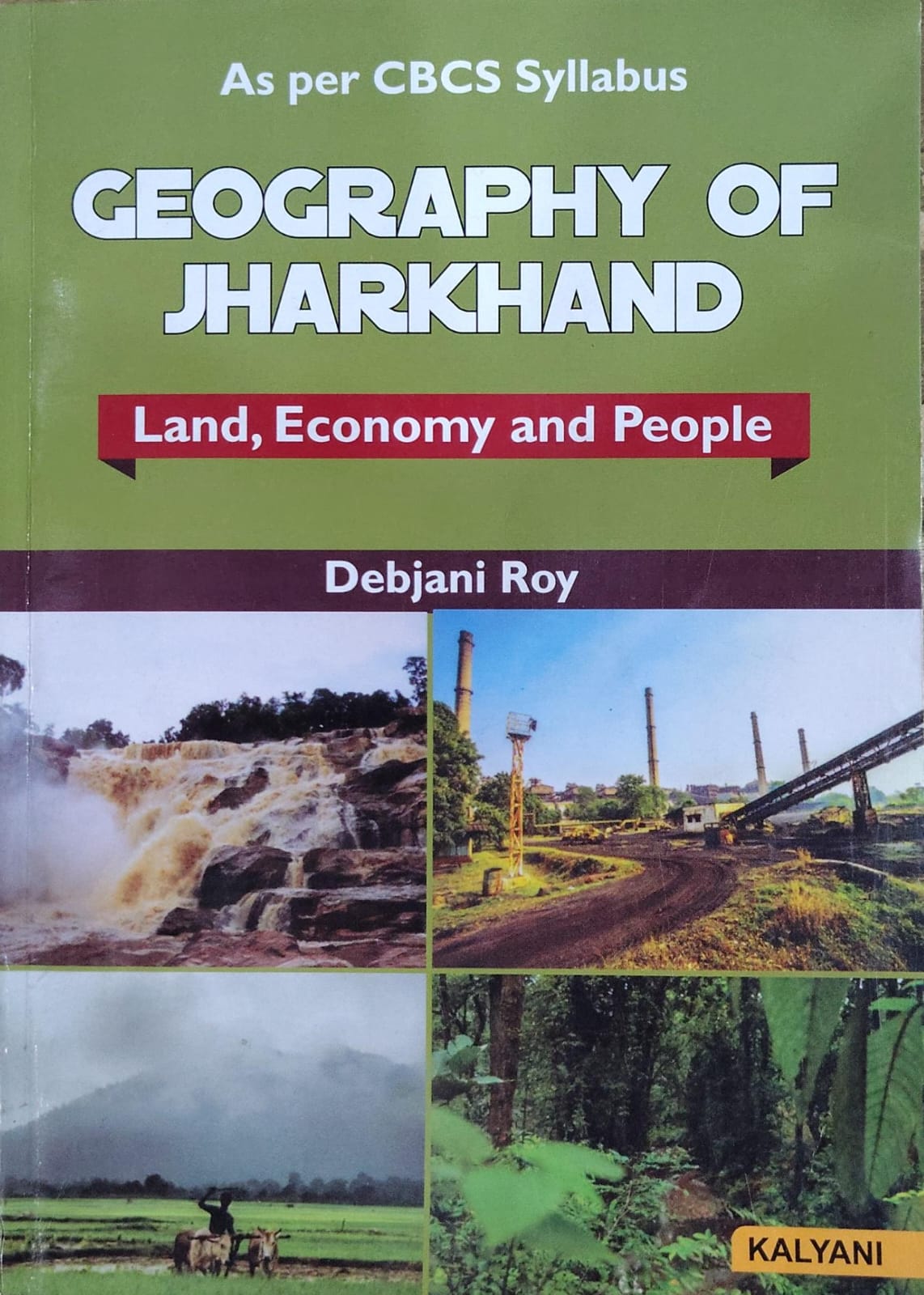 Geography of Jharkhand Land, Economy and People - As per CBCS Syllabus | Debjani Roy | Kalyani Publishers Author: Debjani Roy