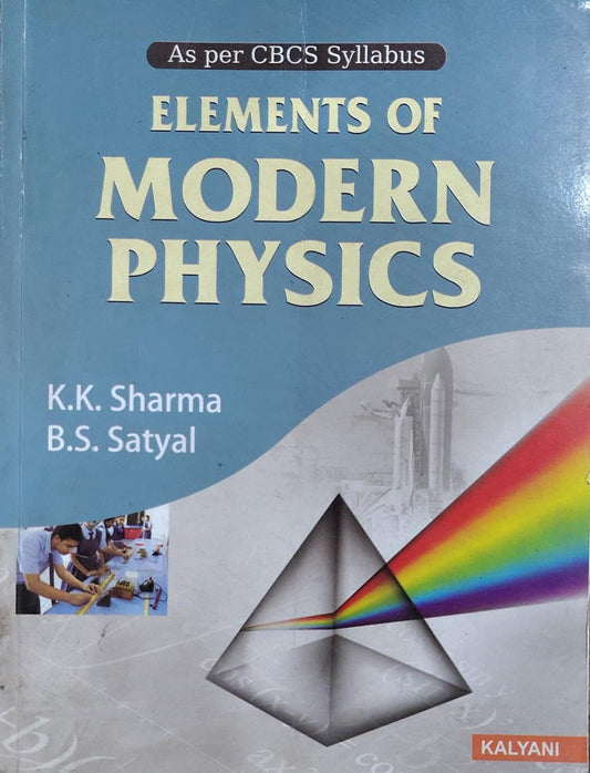 Elements of Modern Physics - As per CBCS Syllabus | K.K. Sharma, B.S. Satyal | Kalyani Publishers Author: K.K. Sharma, B.S. Satyal