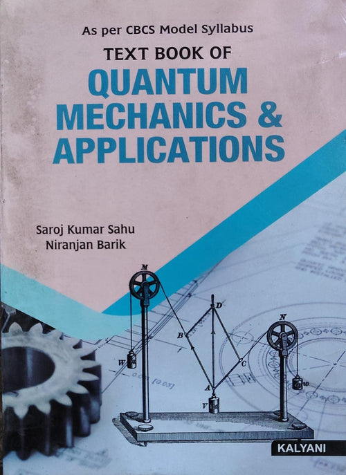 Textbook of Quantum Mechanics & Applications - As per CBCS Model Syllabus | Saroj Kumar Sahu, Niranjan Barik | Kalyani Publishers Author: Saroj Kumar Sahu, Niranjan Barik
