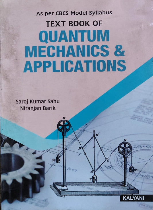 Textbook of Quantum Mechanics & Applications - As per CBCS Model Syllabus | Saroj Kumar Sahu, Niranjan Barik | Kalyani Publishers Author: Saroj Kumar Sahu, Niranjan Barik