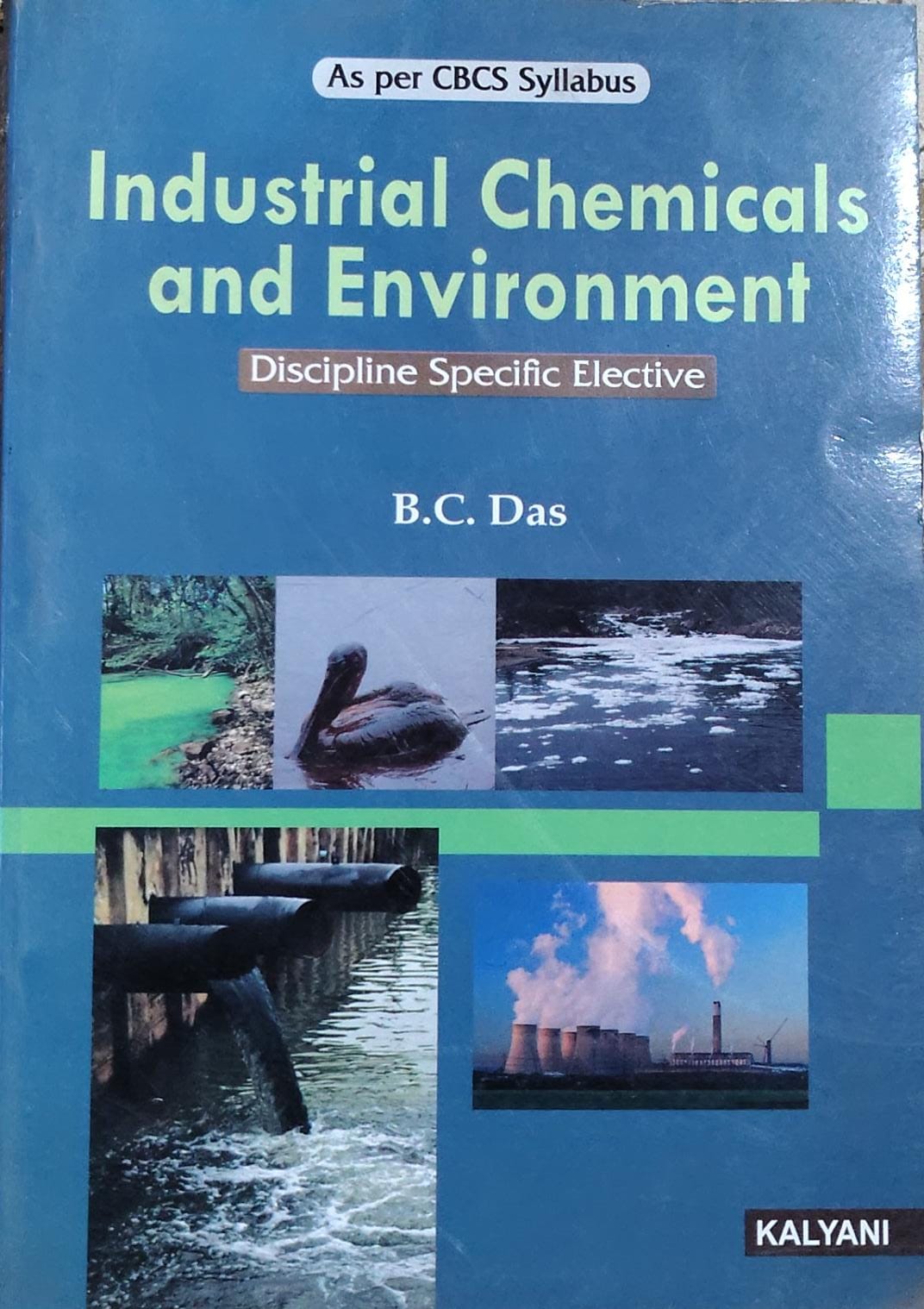 Industrial Chemicals and Environment Discipline Specific Elective - As per CBCS Syllabus | B.C. Das | Kalyani Publishers Author: B.C. Das