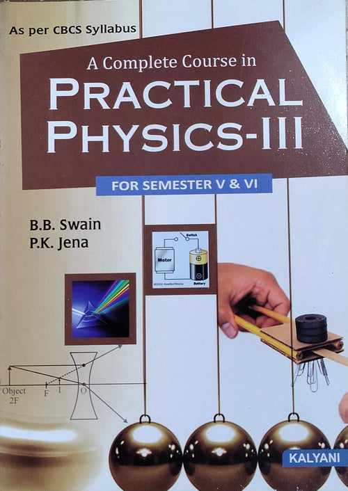A Complete Course in Practical Physics-III For Semester V & VI - As per CBCS Syllabus | B.B. Swain, P.K. Jena | Kalyani Publishers Author: B.B. Swain, P.K. Jena