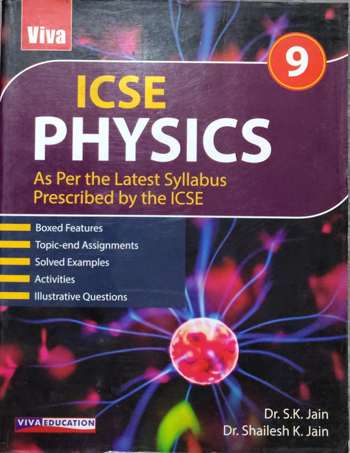 ICSE Physics Author: Dr. S.K. Jain, Dr. Shailesh K. Jain Class: Class 9 Board: ICSE Publisher: Viva Education