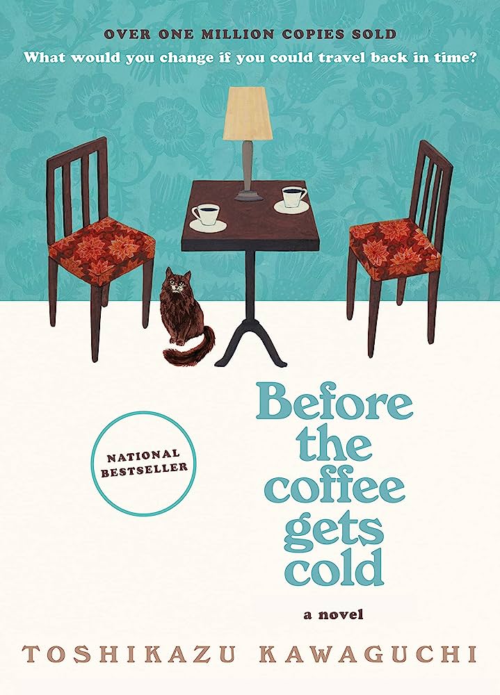 BEFORE THE COFFEE GETS COLD A NOVEL BY TOSHIKAZU KAWAGHUCHI (NOVEL)