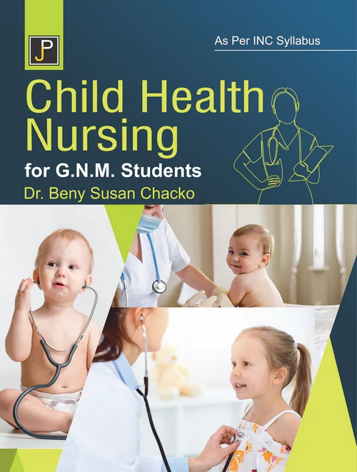 GNM Child Health Nursing , Author: Dr. Beny Susan Chacko. , Publisher: JainPublications