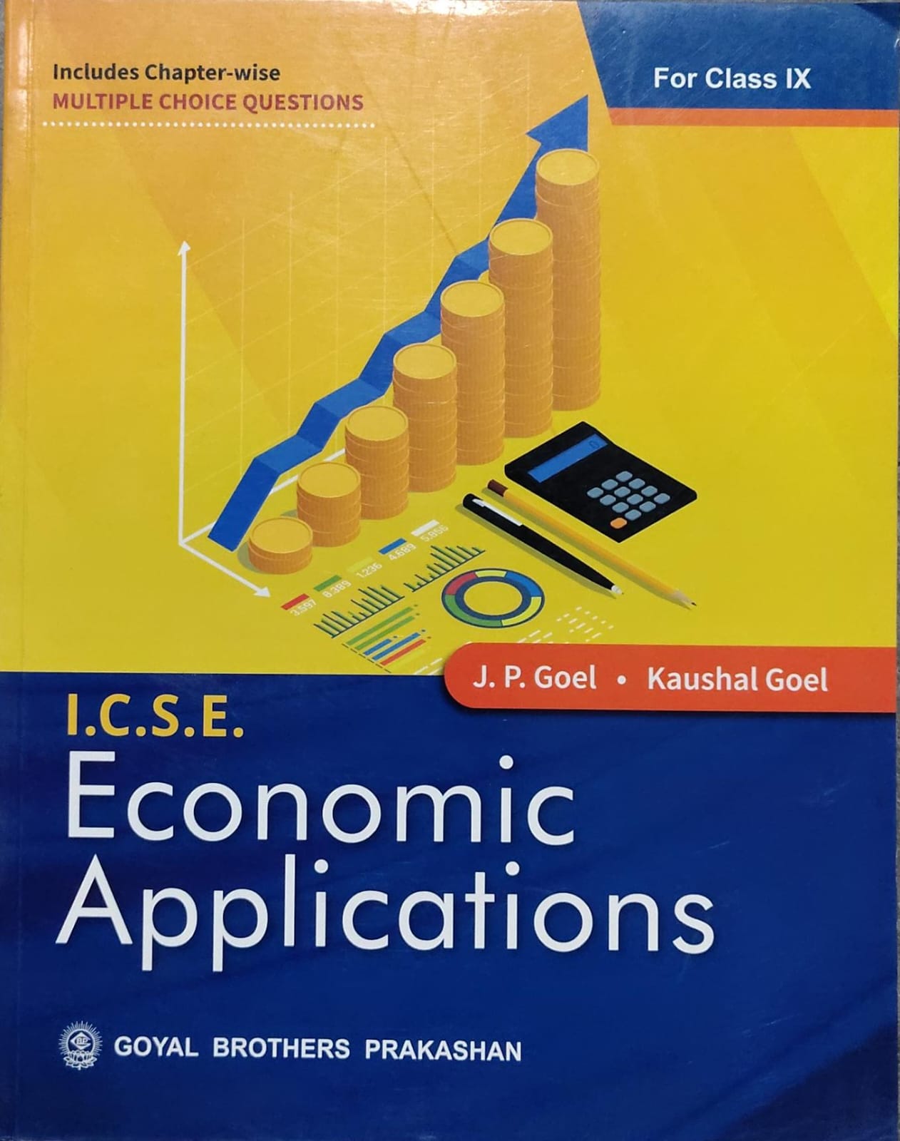 I.C.S.E. Economic ApplicationsAuthors: J. P. Goel, Kaushal Goel Class: Class IX Board: ICSE Publisher: Goyal Brothers Prakashan