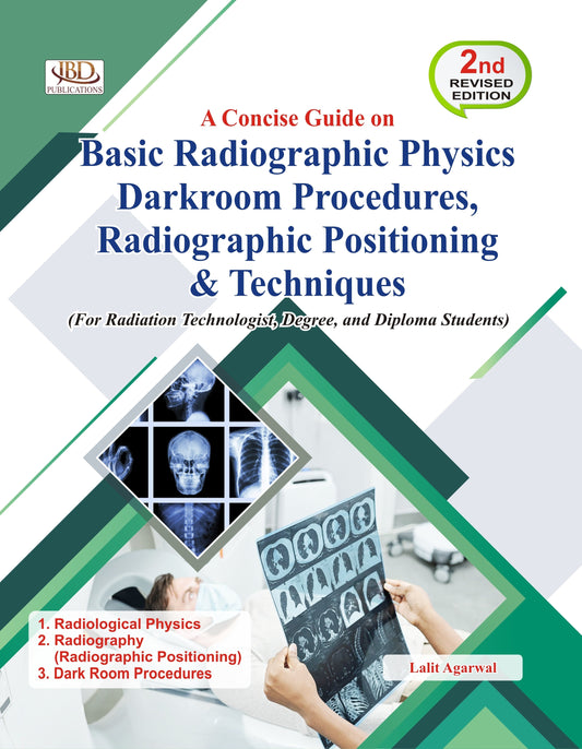 A Concise Guide on Basic Radiographic Physics Darkroom Procedures, Radiographic Positioning & Techniques BY  Lalit Agarwal (JBD)