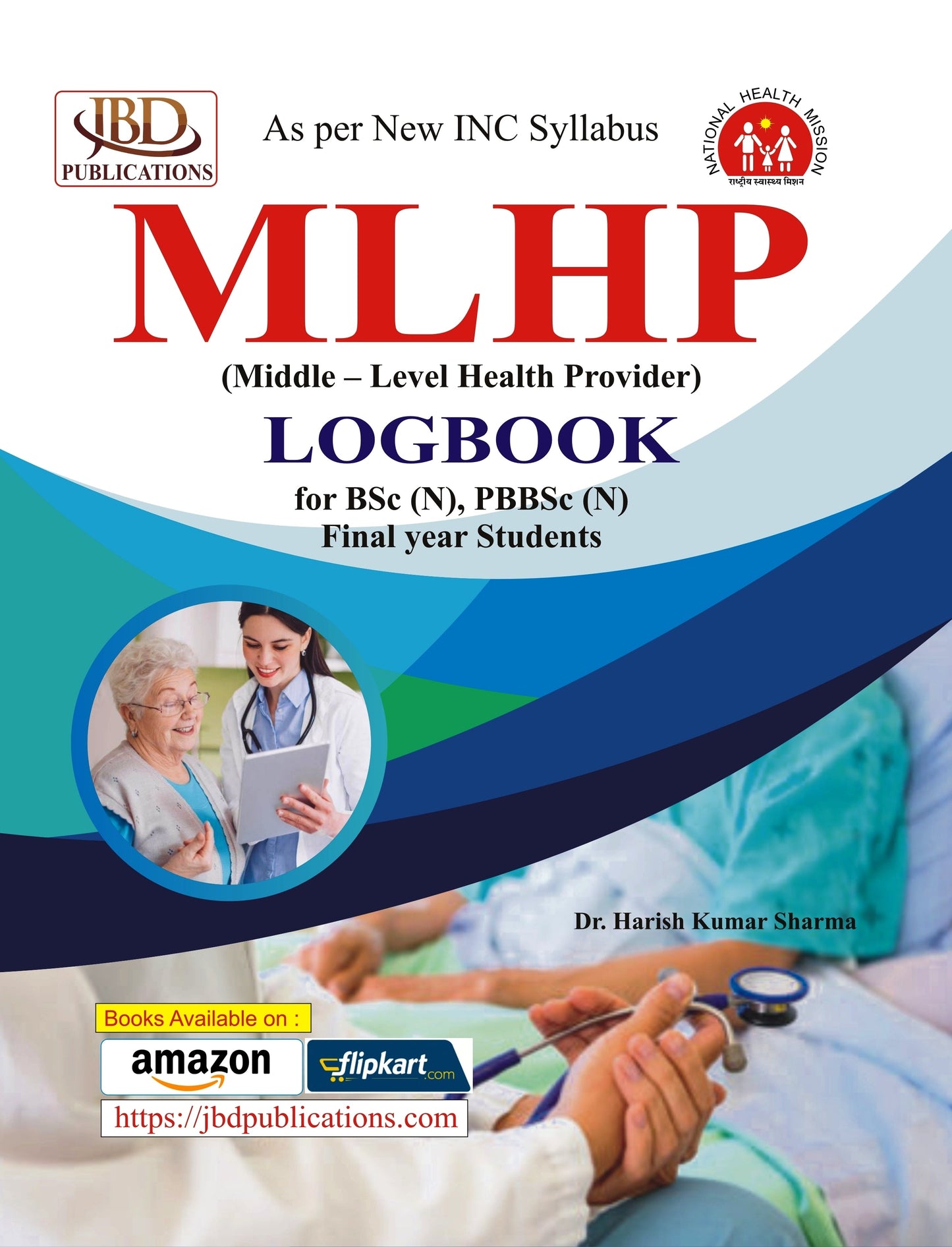MLHP (Middle – Level Health Provider) LOGBOOK for for BSc (N), PBBSc (N) Final year Students BY Dr. Harish Kumar Sharma (JBD)