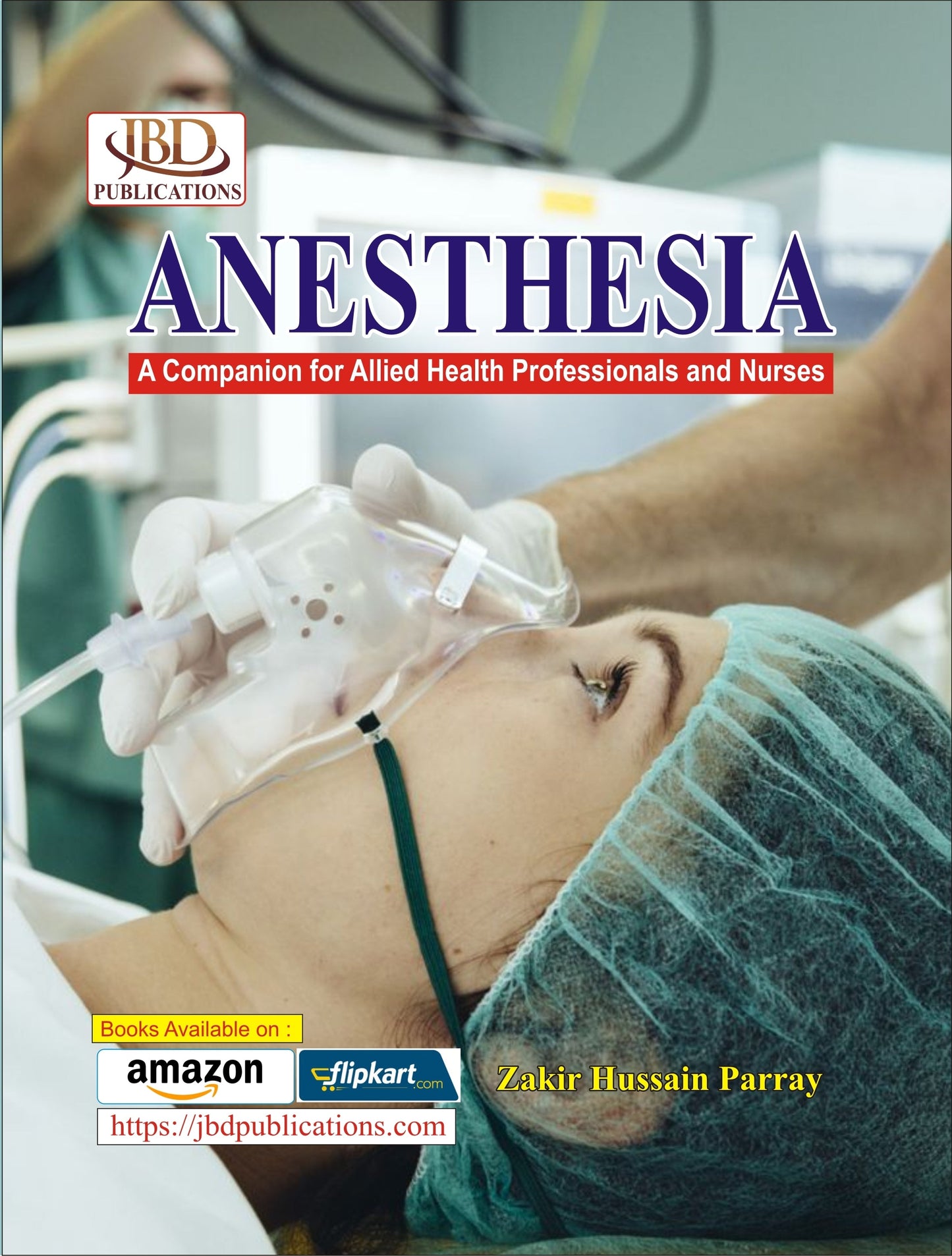 ANESTHESIA A Companion for Allied Health Professionals and Nurses BY Zakir Hussain Parray (JBD)
