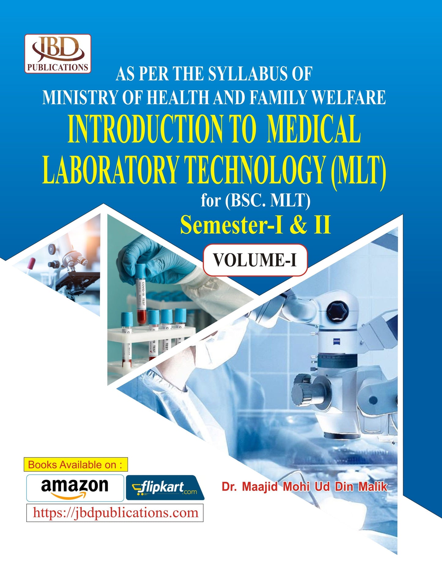 INTRODUCTION TO MEDICAL LABORATORY TECHNOLOGY (MLT) for (BSC. MLT Semester-I & II ) VOLUME-I BY Dr. Maajid Mohi Ud Din Malik (JBD)