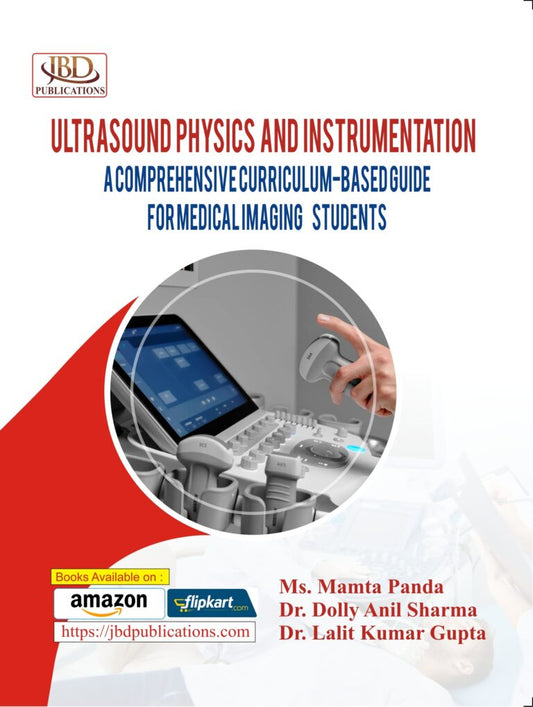 ULTRASOUND PHYSICS AND INSTRUMENTATION (A Comprehensive Curriculum-based Guide for Medical Imaging Students) BY Dr. Dolly Anil Sharma, Dr. Lalit Kumar Gupta, Ms. Mamta Panda (JBD)