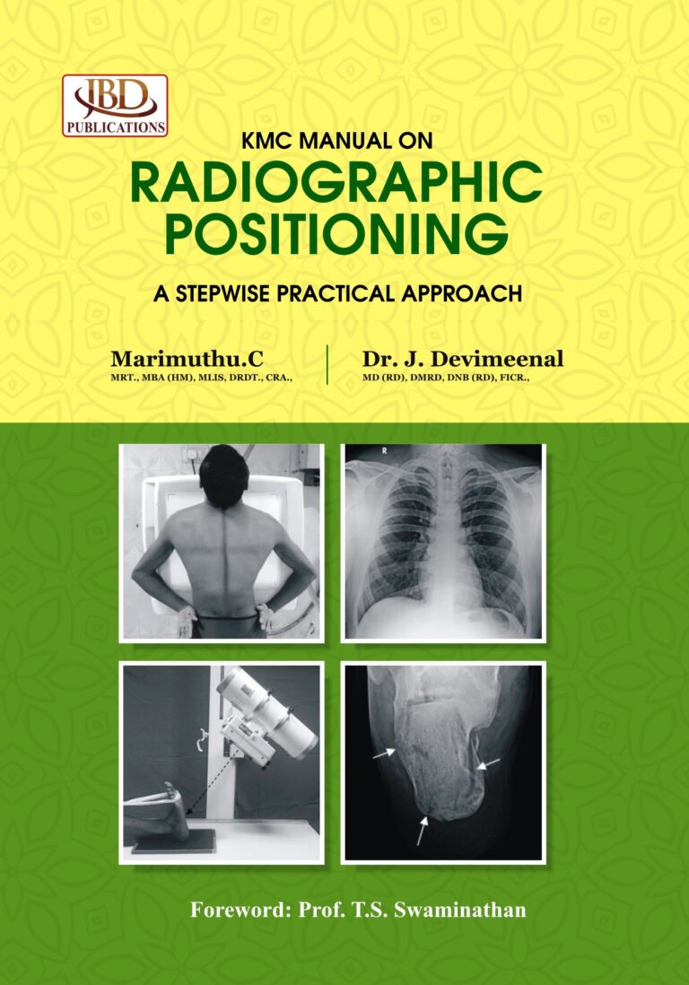 KMC MANUAL ON RADIOGRAPHIC POSITIONING A Stepwise Practical Approach BY Dr. J. Devimeenal, Marimuthu.C (JBD)