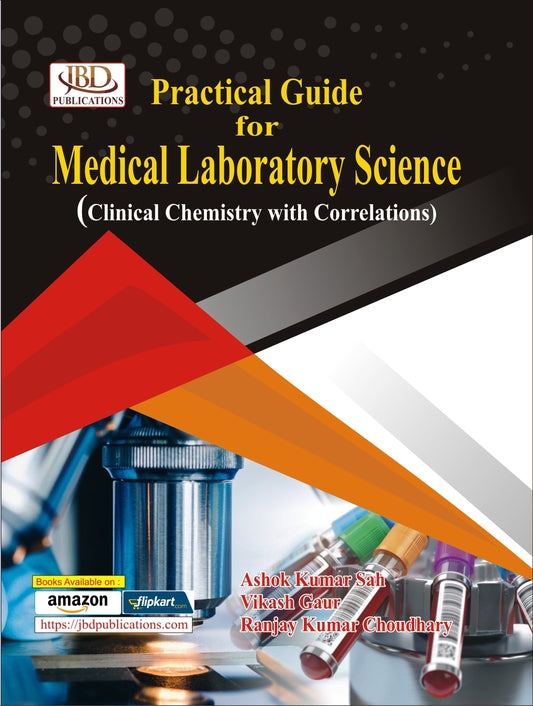 Practical Guide for Medical Laboratory Science (Clinical Chemistry with Correlations) BY Ashok Kumar Sah, Ranjay Kumar Choudhary, Vikash Gaur (JBD)