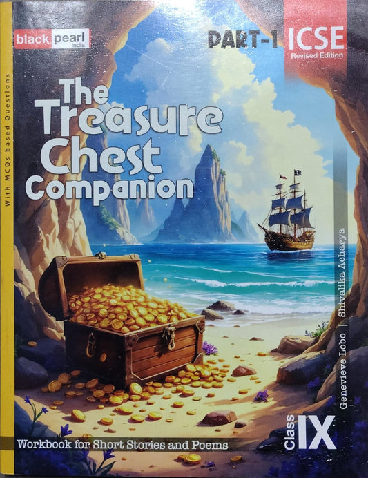 The Treasure Chest Companion Part 1  – Genevieve Lobo, Shivalika AcharyaAuthor: Genevieve Lobo, Shivalika Acharya Class: Class IX  Board: ICSE Revised Edition Publisher: Black Pearl India