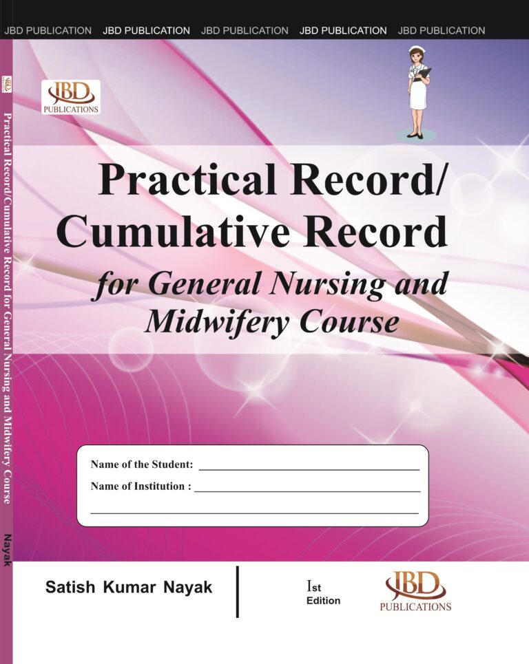 Practical Record/Cumulative Record for General Nursing And Midwifery Course BY Satish Kumar Nayak (JBD)