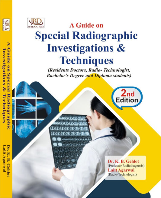 A Concise Guide on Special Radiographic Investigations & Techniques BY Dr. K.B. Gehlot, Lalit Agarwal (JBD)