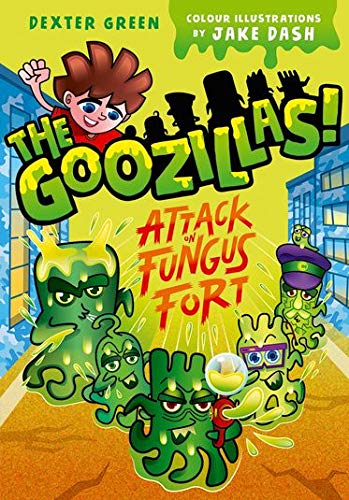 The Goozillas! Attack on Fungus Fort by Dexter Green, illustrated by Jake Dash (NOVEL)