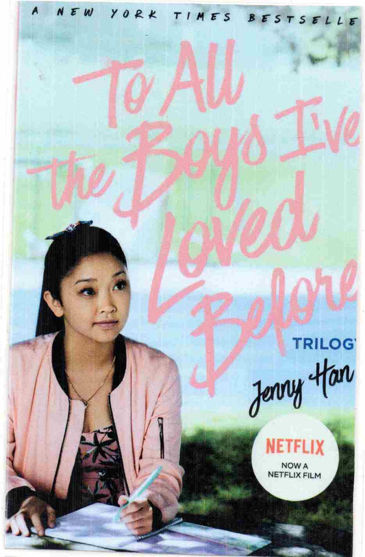 To All the Boys I've Loved Before (Trilogy) By 	Jenny Han (NOVEL)