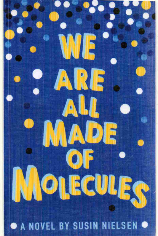 We Are All Made of Molecules Author: Susin Nielsen (Novel)