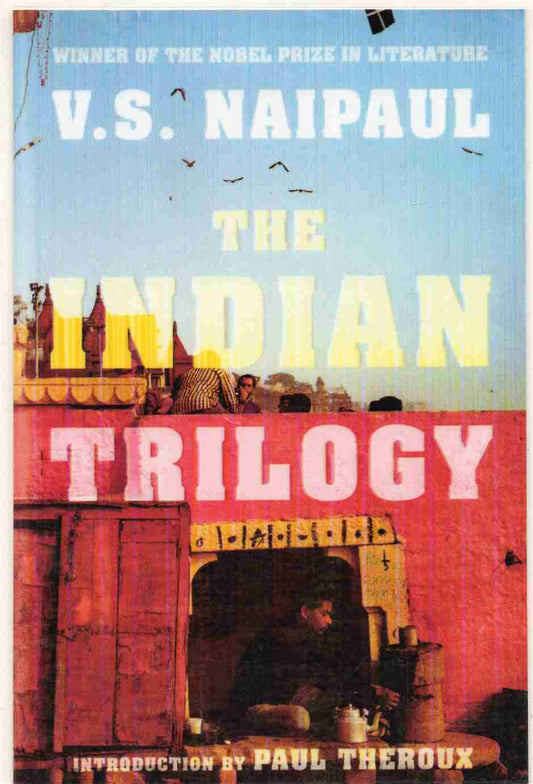 The Indian Trilogy  Author: V.S. Naipaul (Winner of the Nobel Prize in Literature) (Novel)
