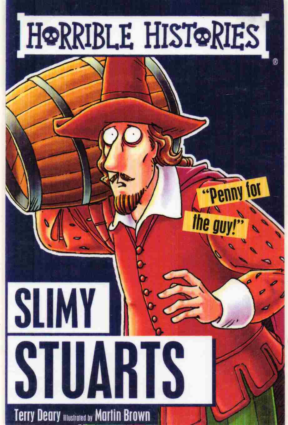 Slimy Stuarts Series: Horrible Histories Author: Terry Deary Illustrator: Martin Brown (NOVEL)