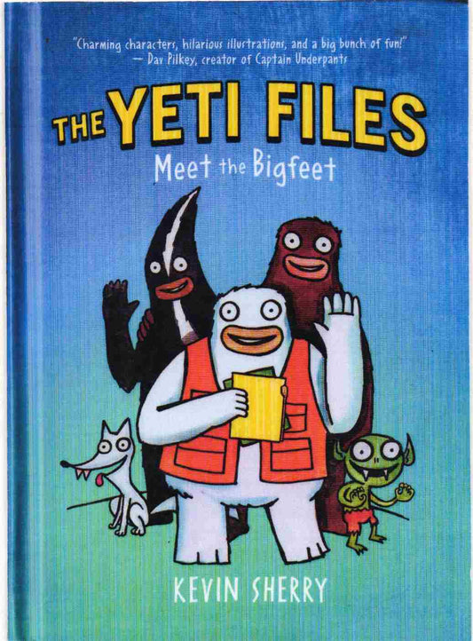 The Yeti Files: Meet the Bigfeet Author: Kevin Sherry Series: The Yeti Files, Book 1 (NOVEL)