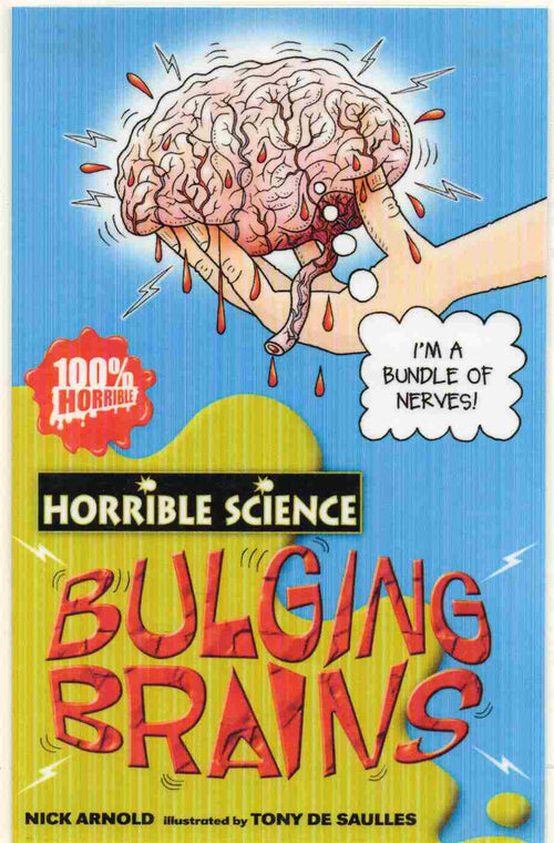 Bulging Brains Series: Horrible Science  Author: Nick Arnold Illustrator: Tony De Saulles (NOVEL)