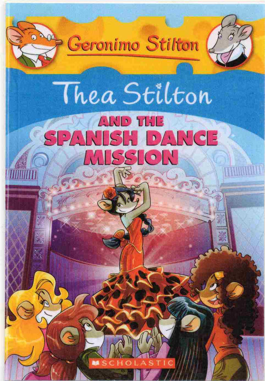 Thea Stilton and the Spanish Dance Mission Author: Thea Stilton Series: Thea Stilton, Book 7 Publisher: Scholastic (NOVEL)