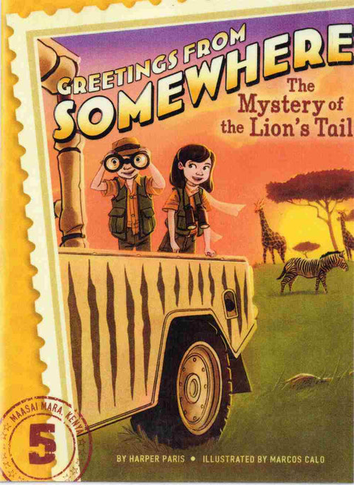 Greetings from Somewhere: The Mystery of the Lion's Tail Author: Harper Paris Illustrator: Marcos Calo Series: Greetings from Somewhere, Book 5 (NOVEL)