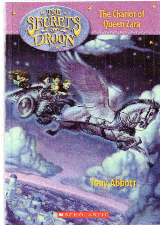 The Chariot of Queen Zara Series: The Secrets of Droon Author: Tony Abbott Publisher: Scholastic (NOVEL)