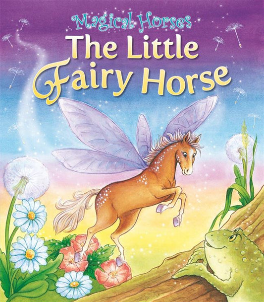 The Little Fairy Horse Author: Amanda Hughes Series: Magical Horses Publisher: Parragon Books (NOVEL)