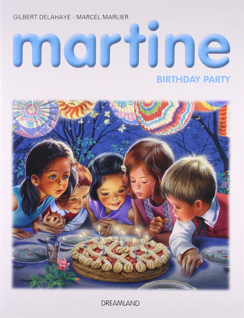Martine: Birthday Party Author: Gilbert Delahaye Illustrator: Marcel Marlier Publisher: Dreamland (NOVEL)