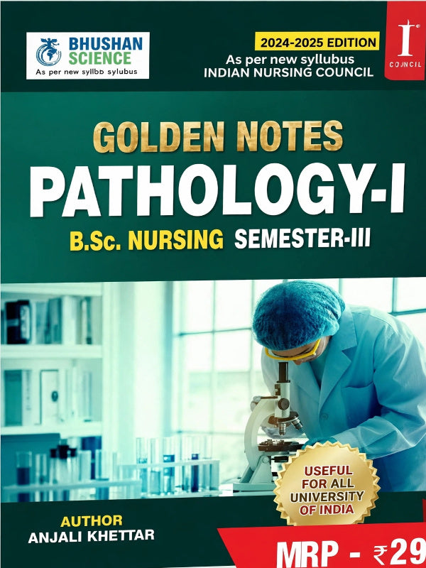 Golden Notes Pathology-I: B.Sc. Nursing Semester-III | 2024-2025 Edition | Anjali Khettar | Bhushan Science | Pathology-I | Anjali Khettar | 2024-2025 Edition