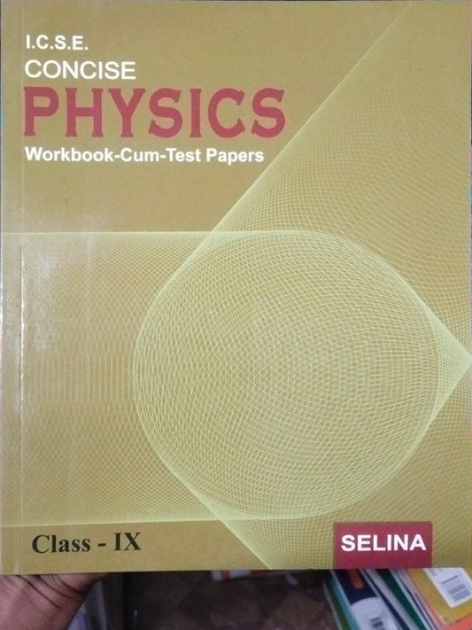 I.C.S.E. Concise Physics Workbook-Cum-Test Papers | Selina | Physics