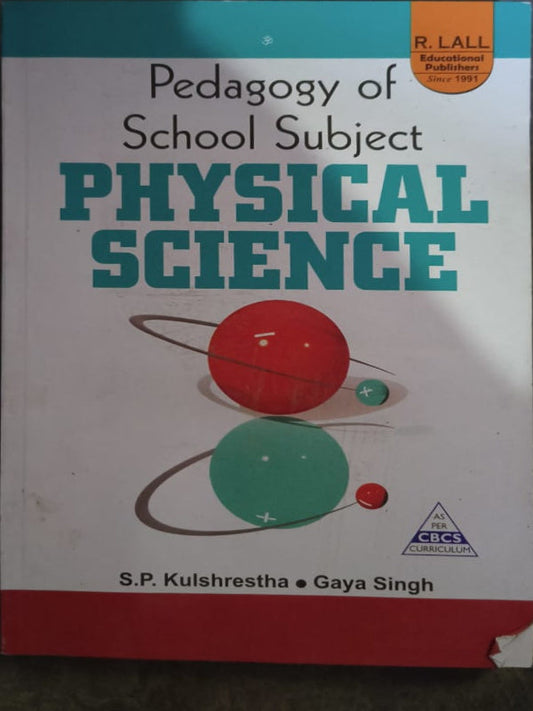 Pedagogy of School Subject Physical Science | S.P. Kulshrestha, Gaya Singh | R. Lall Educational Publishers | Physical Science | S.P. Kulshrestha, Gaya Singh