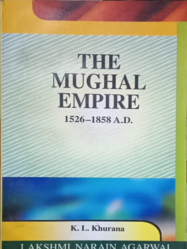 THE MUGHAL EMPIRE 1526–1858 A.D.