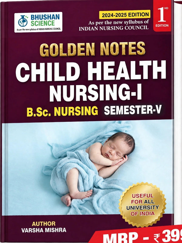 Golden Notes Child Health Nursing-I | Child Health Nursing; B.Sc. Nursing Semester-V | 2024-2025 Edition | Varsha Mishra | Bhushan Science | Child Health Nursing; B.Sc. Nursing Sem