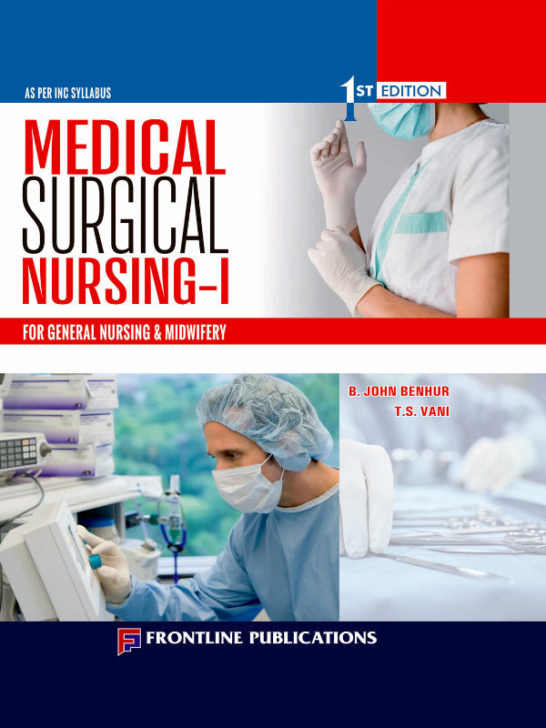 Medical Surgical Nursing-I | Medical Surgical Nursing for General Nursing & Midwifery | 1st Edition | B. John Benhur, T.S. Vani | Frontline Publications | Medical Surgical Nursing 