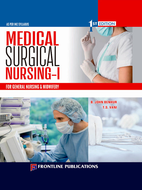 Medical Surgical Nursing-I | Medical Surgical Nursing for General Nursing & Midwifery | 1st Edition | B. John Benhur, T.S. Vani | Frontline Publications | Medical Surgical Nursing