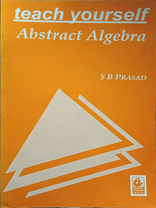 teach yourself Abstract Algebra | S B Prasad | Bharati Bhawan (P&D) | Abstract Algebra | S B Prasad