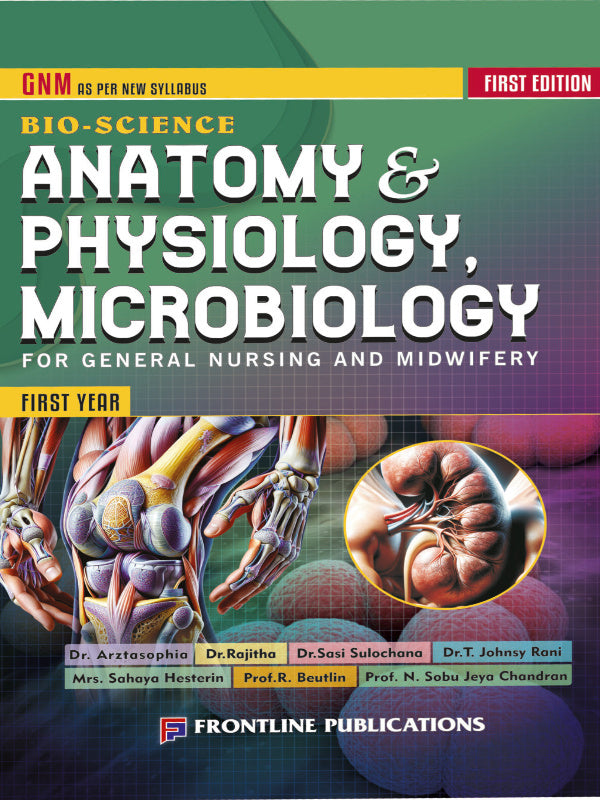 BIO-SCIENCE ANATOMY & PHYSIOLOGY, MICROBIOLOGY | FIRST EDITION | Dr. Arztasophia, Dr. Rajitha, Dr. Sasi Sulochana, Dr. T. Johnsy Rani, Mrs. Sahaya Hesterin, Prof. R. Beutlin, Prof.